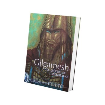 TRINITES : GILGAMESH, LE QUETEUR DE L’IMMORTALITE